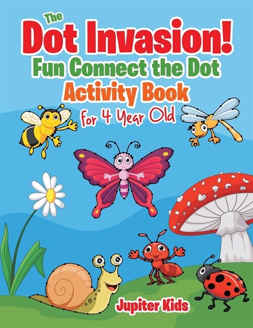 The Dot Invasion!: Fun Connect the Dot Activity Book for 4 Year Old (Paperback)