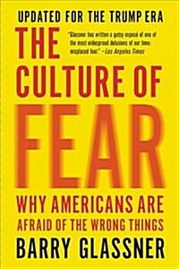 The Culture of Fear Lib/E: Why Americans Are Afraid of the Wrong Things (Audio CD)