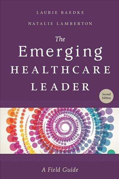 The Emerging Healthcare Leader: A Field Guide, Second Edition (Paperback)