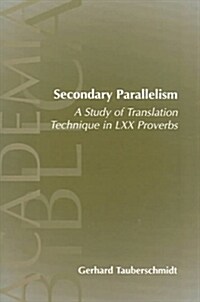 Secondary Parallelism: A Study of Translation Technique in LXX Proverbs (Paperback)