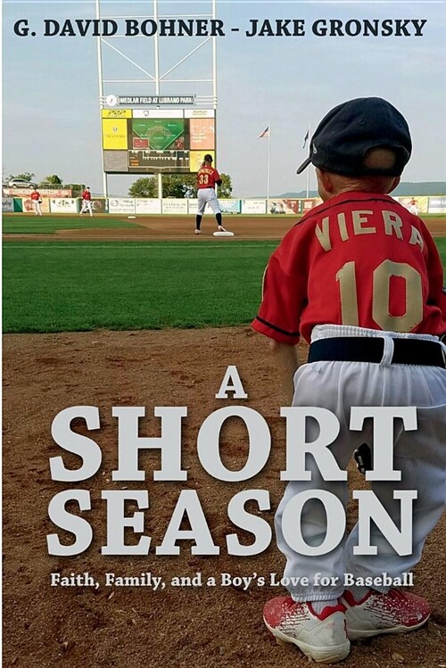 A Short Season: Faith, Family, and a Boys Love for Baseball (Paperback)