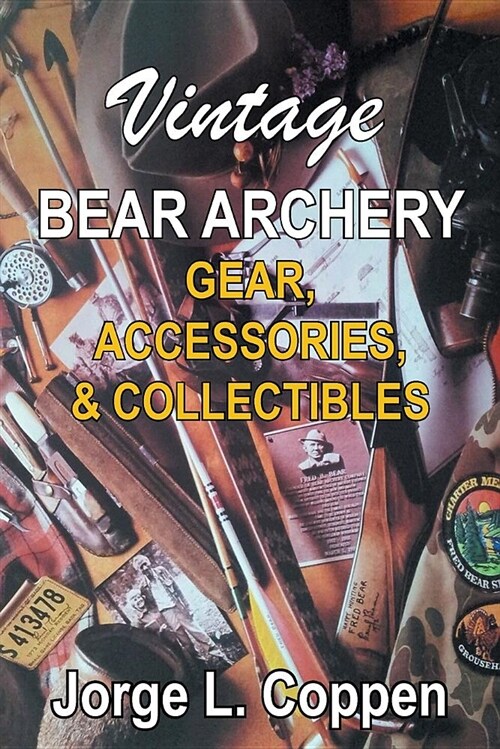 Vintage Bear Archery Gear: Accessories & Collectibles (Paperback)