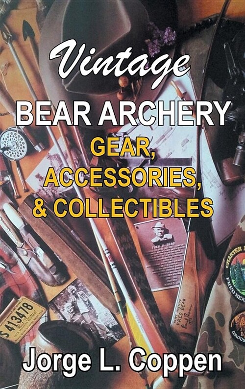 Vintage Bear Archery Gear: Accessories & Collectibles (Hardcover)