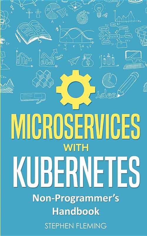 Microservices with Kubernetes: Non-Programmers Handbook (Paperback)