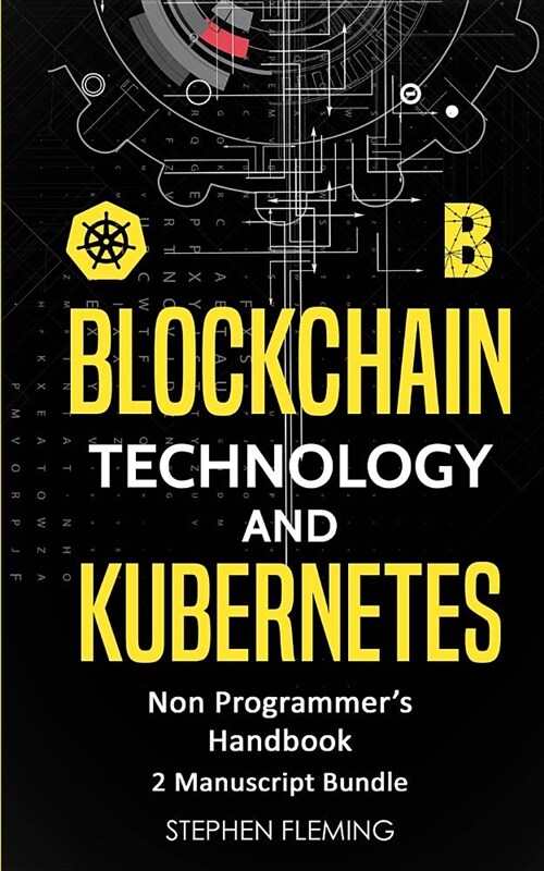 Blockchain Technology and Kubernetes: Non-Programmers Handbook (Paperback)