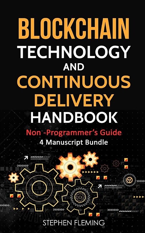 Blockchain Technology and Continuous Delivery Handbook: Non -Programmers Guide (Paperback)