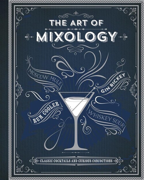 The Art of Mixology: Classic Cocktails and Curious Concoctions (Hardcover)
