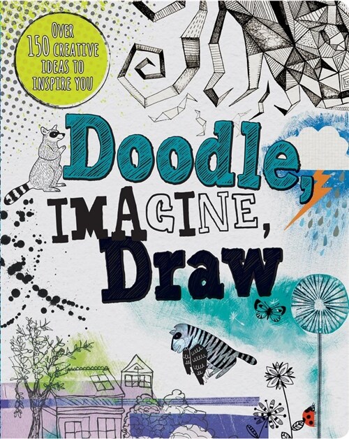 Doodle, Imagine, Draw: Over 150 Creative Ideas to Inspire You (Paperback)