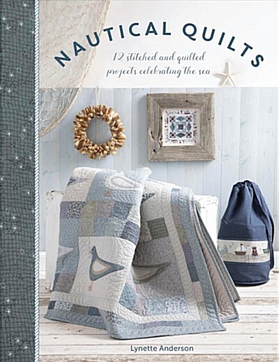 Nautical Quilts : 12 stitched and quilted projects celebrating the sea (Paperback)