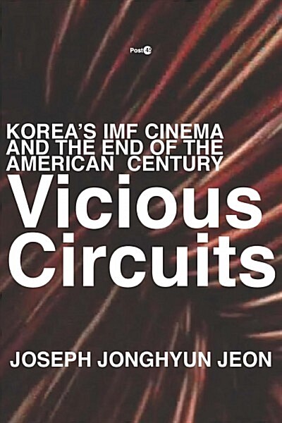 Vicious Circuits: Koreas IMF Cinema and the End of the American Century (Hardcover)