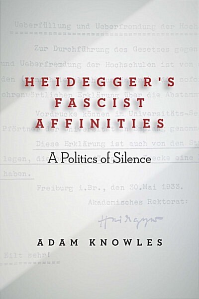 Heideggers Fascist Affinities: A Politics of Silence (Hardcover)