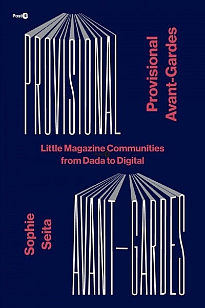 Provisional Avant-Gardes: Little Magazine Communities from Dada to Digital (Hardcover)