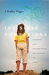 Invisible Companions: Encounters with Imaginary Friends, Gods, Ancestors, and Angels (Hardcover)