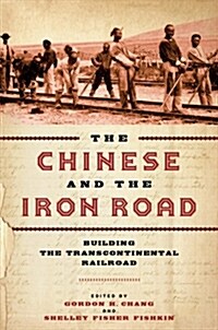 The Chinese and the Iron Road: Building the Transcontinental Railroad (Paperback)