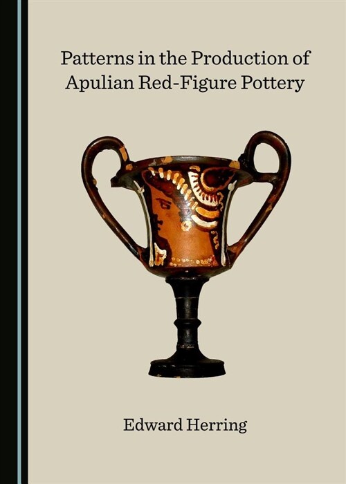 Patterns in the Production of Apulian Red-Figure Pottery (Hardcover)