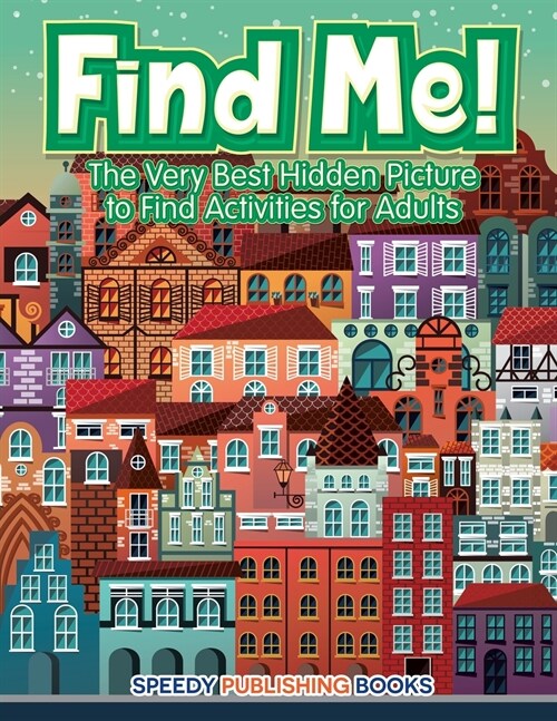 Find Me! the Very Best Hidden Picture to Find Activities for Adults (Paperback)