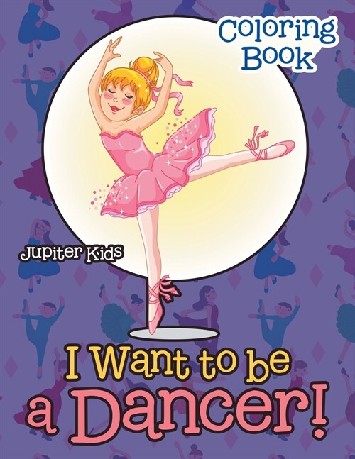 I Want to Be a Dancer! Coloring Book (Paperback)