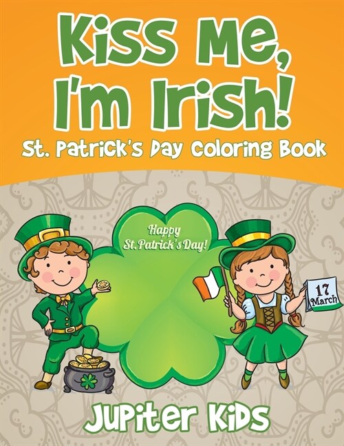 Kiss Me, Im Irish! St. Patricks Day Coloring Book (Paperback)