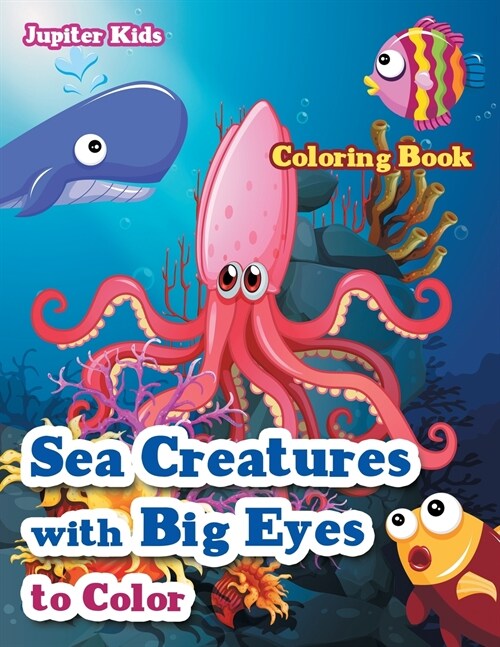 Sea Creatures with Big Eyes to Color Coloring Book (Paperback)