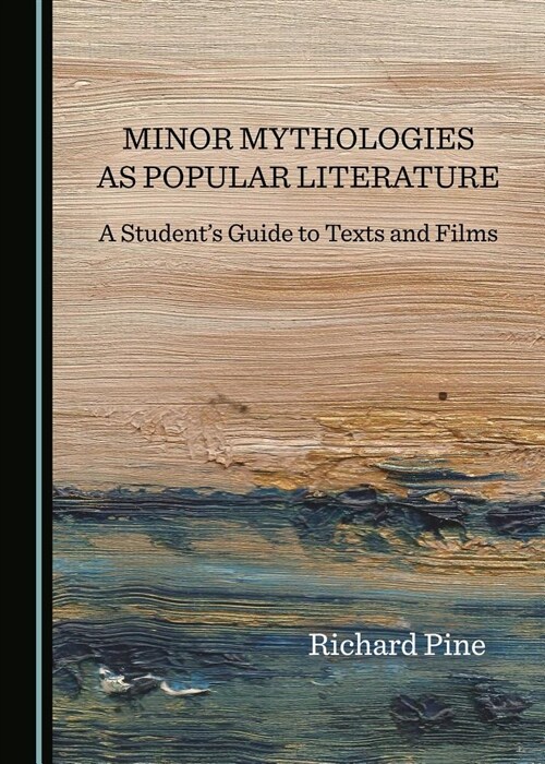 Minor Mythologies as Popular Literature: A Students Guide to Texts and Films (Paperback)