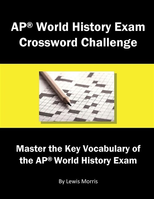 AP World History Exam Crossword Challenge: Master the Key Vocabulary of the AP World History Exam (Paperback)