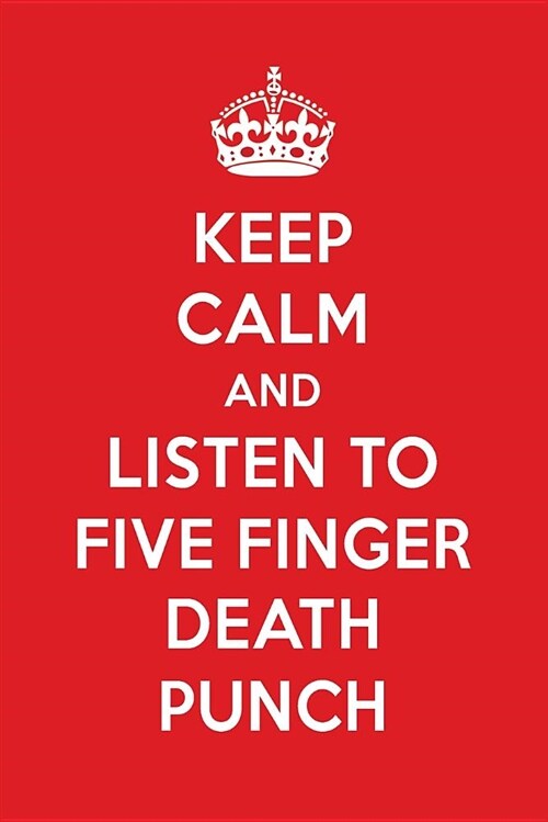 Keep Calm and Listen to Five Finger Death Punch: Five Finger Death Punch Designer Notebook (Paperback)