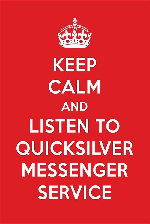 Keep Calm and Listen to Quicksilver Messenger Service: Quicksilver Messenger Service Designer Notebook (Paperback)