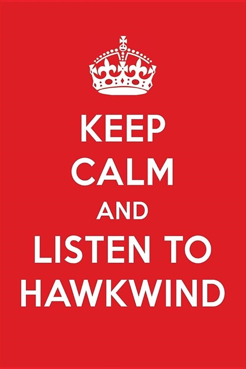 Keep Calm and Listen to Hawkwind: Hawkwind Designer Notebook (Paperback)