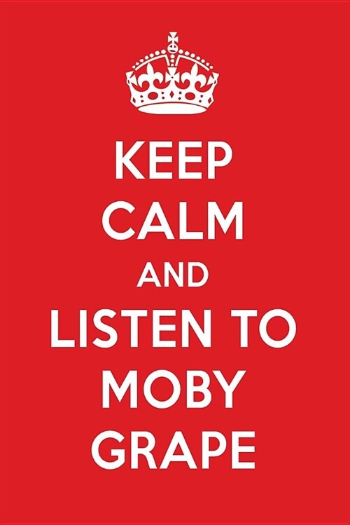 Keep Calm and Listen to Moby Grape: Moby Grape Designer Notebook (Paperback)