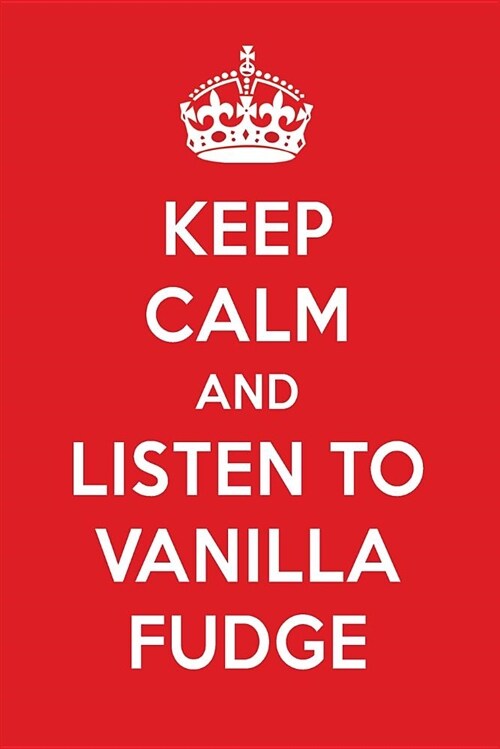 Keep Calm and Listen to Vanilla Fudge: Vanilla Fudge Designer Notebook (Paperback)
