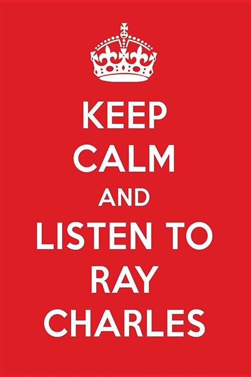 Keep Calm and Listen to Ray Charles: Ray Charles Designer Notebook (Paperback)