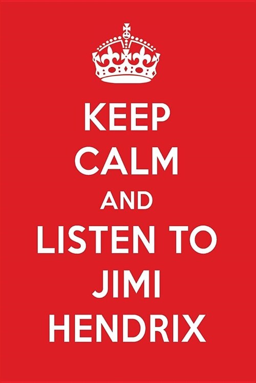 Keep Calm and Listen to Jimi Hendrix: Jimi Hendrix Designer Notebook (Paperback)