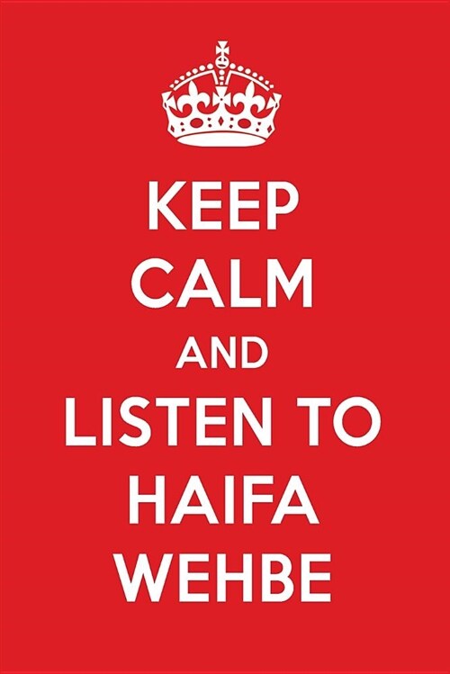 Keep Calm and Listen to Haifa Wehbe: Haifa Wehbe Designer Notebook (Paperback)