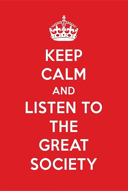 Keep Calm and Listen to the Great Society: The Great Society Designer Notebook (Paperback)