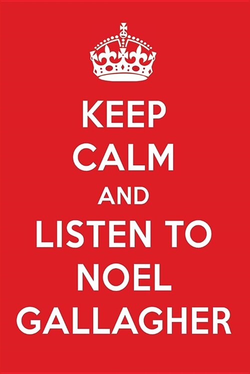 Keep Calm and Listen to Noel Gallagher: Noel Gallagher Designer Notebook (Paperback)