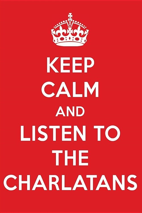 Keep Calm and Listen to the Charlatans: The Charlatans Designer Notebook (Paperback)