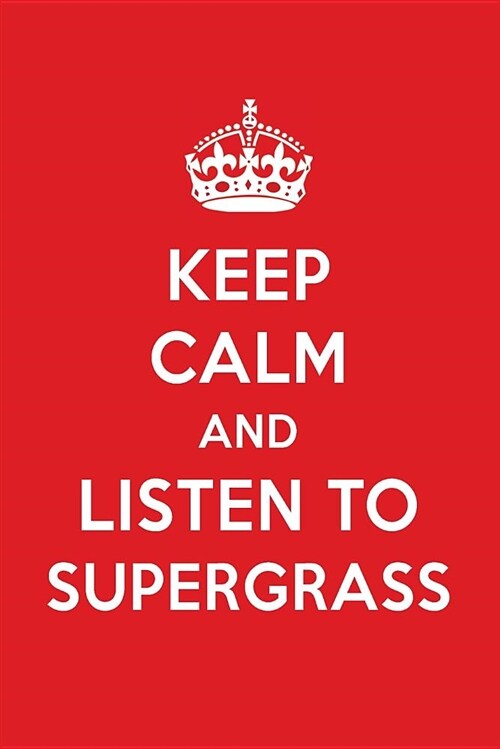 Keep Calm and Listen to Supergrass: Supergrass Designer Notebook (Paperback)