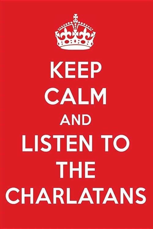 Keep Calm and Listen to the Charlatans: The Charlatans Designer Notebook (Paperback)