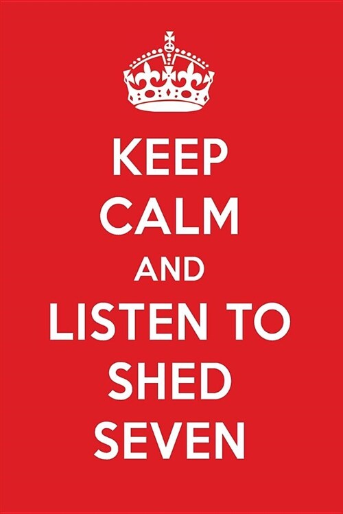 Keep Calm and Listen to Shed Seven: Shed Seven Designer Notebook (Paperback)