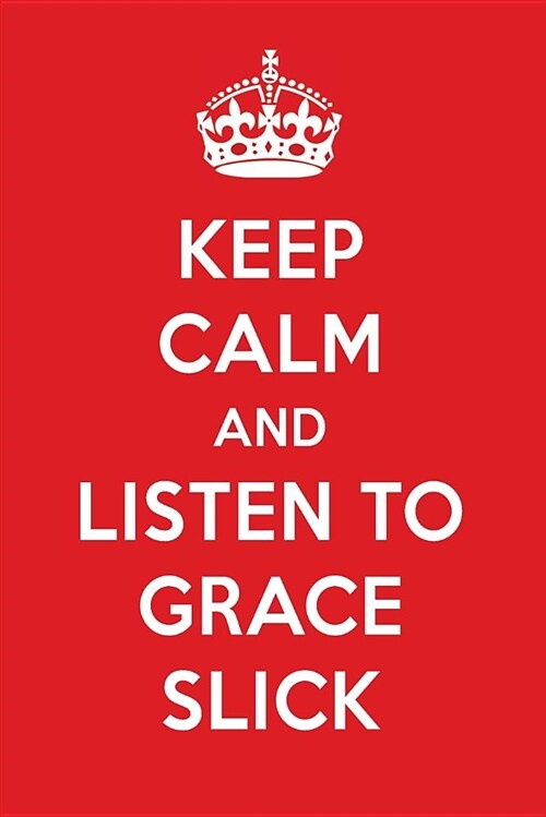 Keep Calm and Listen to Grace Slick: Grace Slick Designer Notebook (Paperback)