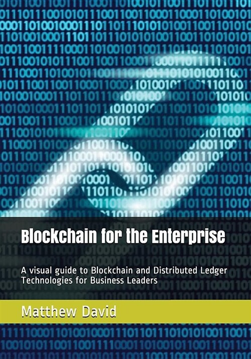 Blockchain for the Enterprise: A Visual Guide to Blockchain and Distributed Ledger Technologies for Business Leaders (Paperback)