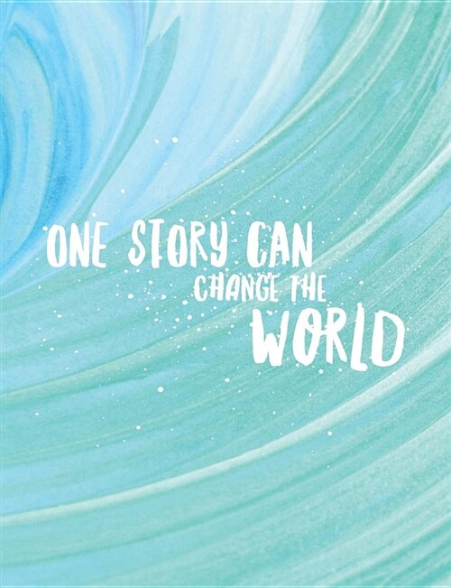 One Story Can Change the World: Inspirational Writers Journal for Women, 200 Pages, Wide Ruled (Paperback)