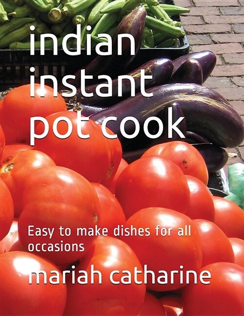 Indian Instant Pot Cook: Easy to Make Dishes for All Occasions (Paperback)