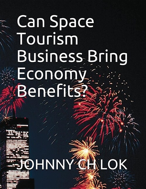 Can Space Tourism Business Bring Economy Benefits? (Paperback)