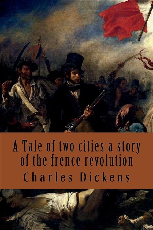 A Tale of Two Cities a Story of the Frence Revolution: By Charles Dickens (Paperback)