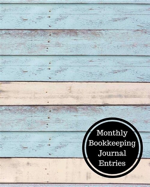 Monthly Bookkeeping Journal Entries: Monthly Bookkeeping Log (Paperback)