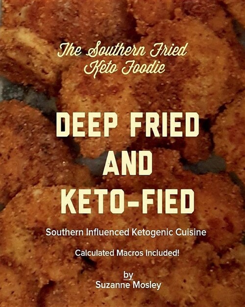 The Southern Fried Keto Foodie: Deep Fried and Keto-Fied: (Paperback, Revised)