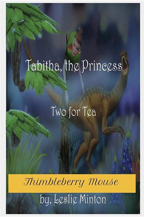 Tabitha, the Princess, Two for Tea, by Leslie Minton: Two for Tea (Thimbleberry Mouse) (Paperback, A Fantasy Story)