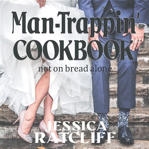 Man-Trappin(r) Cookbook: Not on Bread Alone: (Paperback)