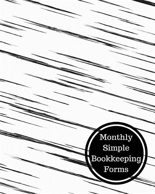 Monthly Simple Bookkeeping Forms: Monthly Bookkeeping Log (Paperback)